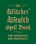 The Witches' Wealth Spell Book: For Abundance and Prosperity - Hardcover