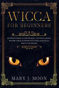 Wicca: Beginners Guide to Discover Wicca Magic. Tools, Rituals, and Spells to Practice Witchcraft - Paperback