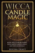 Wicca Candle Magic: Book Spells for Beginners with simple Candle Spells and Wiccan Rituals - Paperback